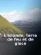 L'Islande terre de feu et de glace