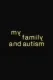 My Family and Autism