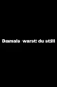 Damals warst Du still