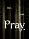 Pray.