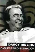Darcy Ribeiro, O Guerreiro Sonhador
