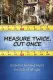 Measure Twice, Cut Once