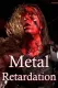 Metal Retardation