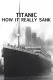 Titanic: How It Really Sank