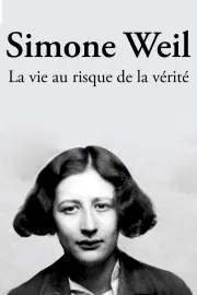 Simone Weil, la vie au risque de la vérité