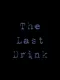 The Last Drink