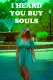 I Heard You Buy Souls