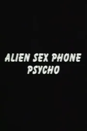 Alien Sex Phone Psycho