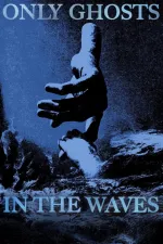 Only Ghosts In The Waves