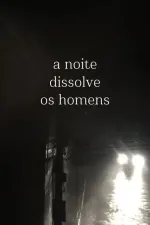 A Noite Dissolve os Homens