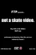 Not A Skate Video