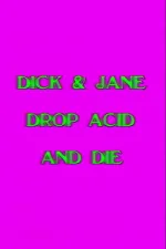 Dick and Jane Drop Acid and Die