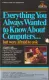 Everything You Always Wanted to Know About Computers... But Were Afraid to Ask