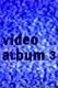 Video Album 3