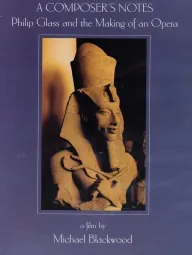 A Composer's Notes: Philip Glass and the Making of an Opera