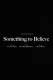 Something To Believe In
