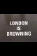 London Is Drowning