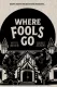 Where Fools Go