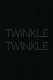 Twinkle Twinkle