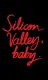 Silicon Valley, Baby.
