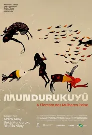 Mundurukuyü - A floresta das mulheres peixe