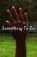 Something To Do