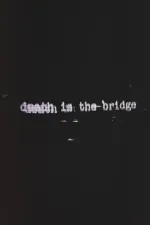 Death Is The Bridge