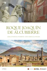 Roque Joaquin de Alcubierre. Descubriendo Pompeya y Herculano