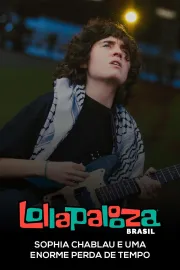 Sophia Chablau e Uma Enorme Perda De Tempo: Lollapalooza Brasil 2025