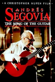 Andrés Segovia: The Song of the Guitar