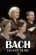 Bach, musiques sacrées Nativité, passion, résurrection
