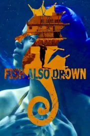Fish Also Drown