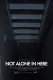 Not Alone in here