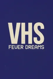 VHS Fever Dreams