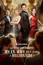 After Divorce, My Ex-Wife Became a Billionaire