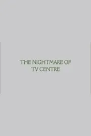The Nightmare of TV Centre