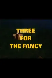 Three for the Fancy