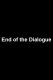 End of the Dialogue