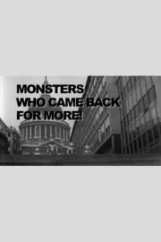 Monsters Who Came Back For More!