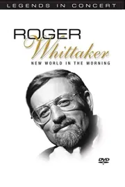 Legends in Concert: Roger Whittaker: New World in the Morning