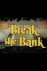 Break the Bank