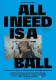 All I Need is a Ball