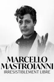 Marcello Mastroianni - Irrésistiblement libre