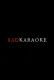 Bad Karaoke