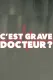C'est grave docteur ?