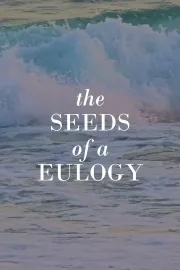 The Seeds of a Eulogy