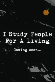 I Study People For A Living