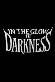 In the Glow of Darkness