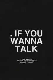 IF YOU WANNA TALK