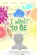 I Want To Be